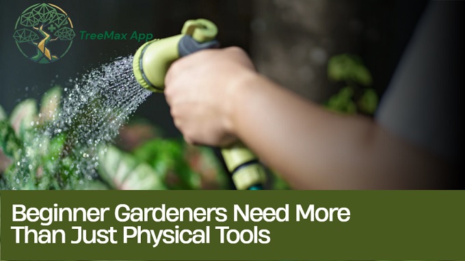 Beginner Gardeners need more than just physical tools